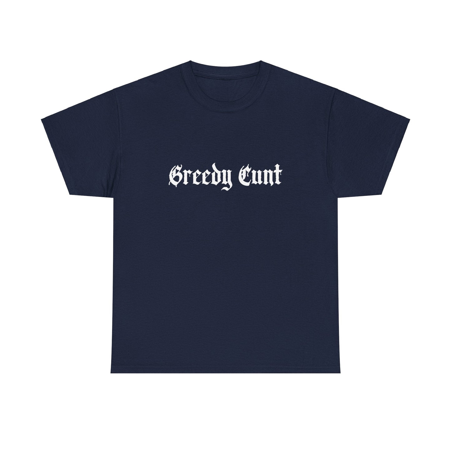 Greedy Cunt Tee
