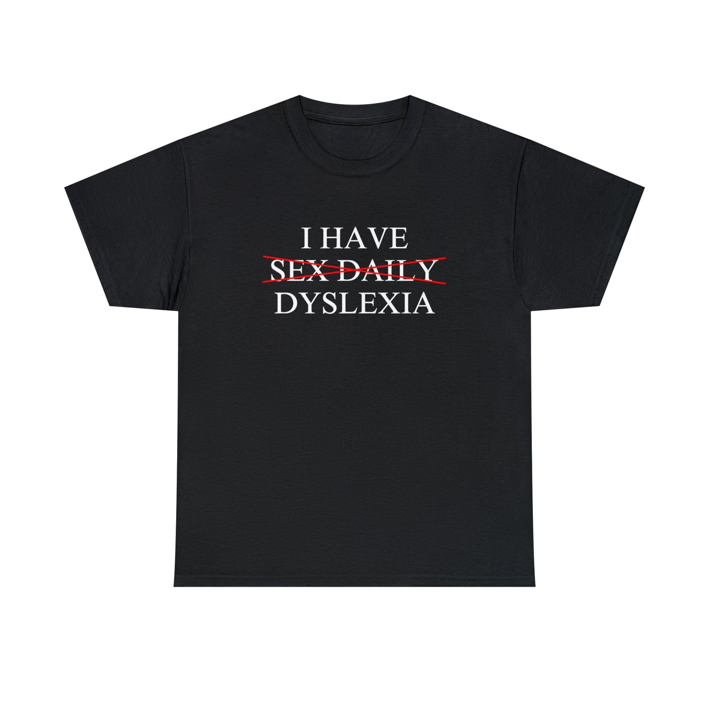 I Have Sex Daily Dyslexia - Unisex Heavy Cotton Tee