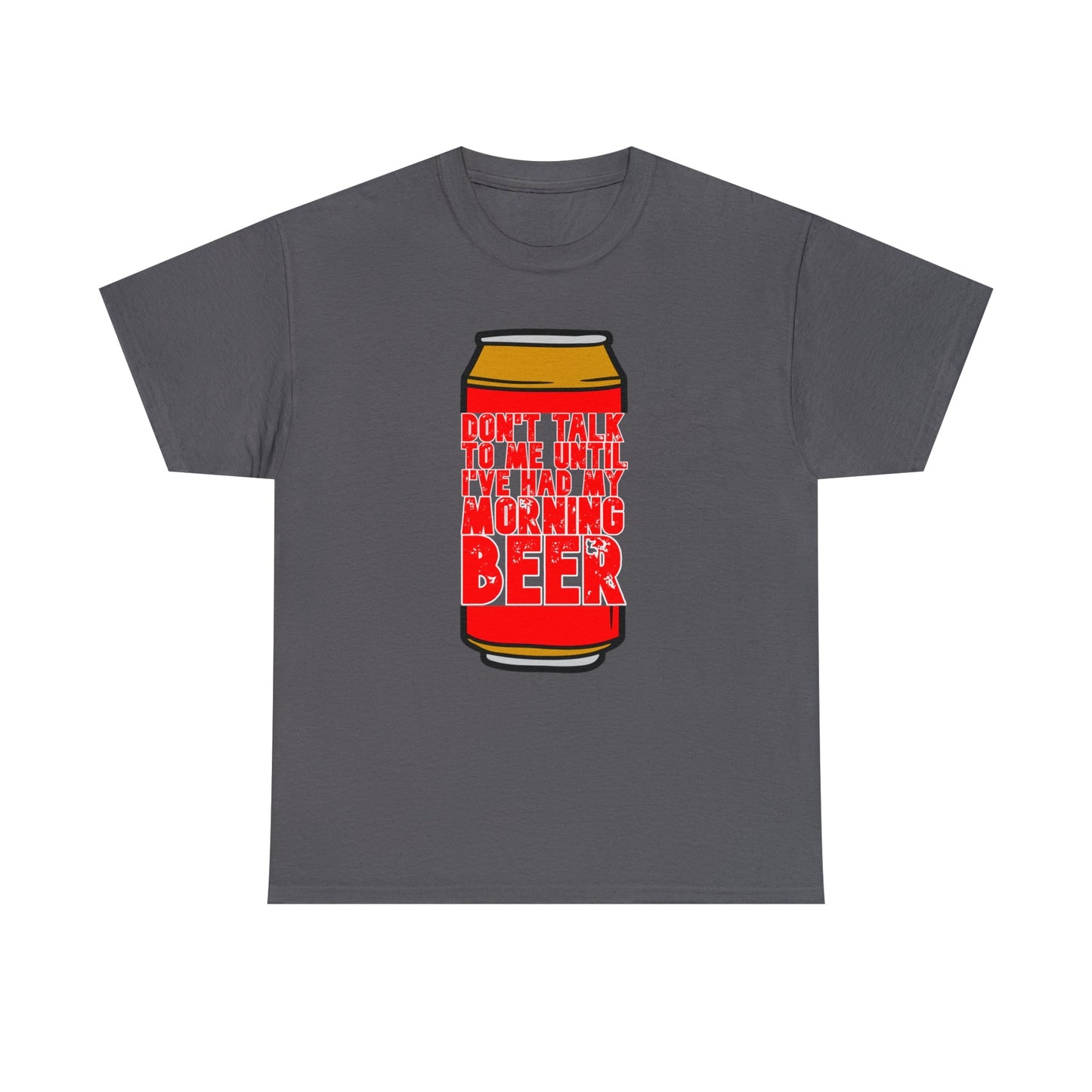 Don't talk to me until I've had my morning beer Unisex Heavy Cotton Tee
