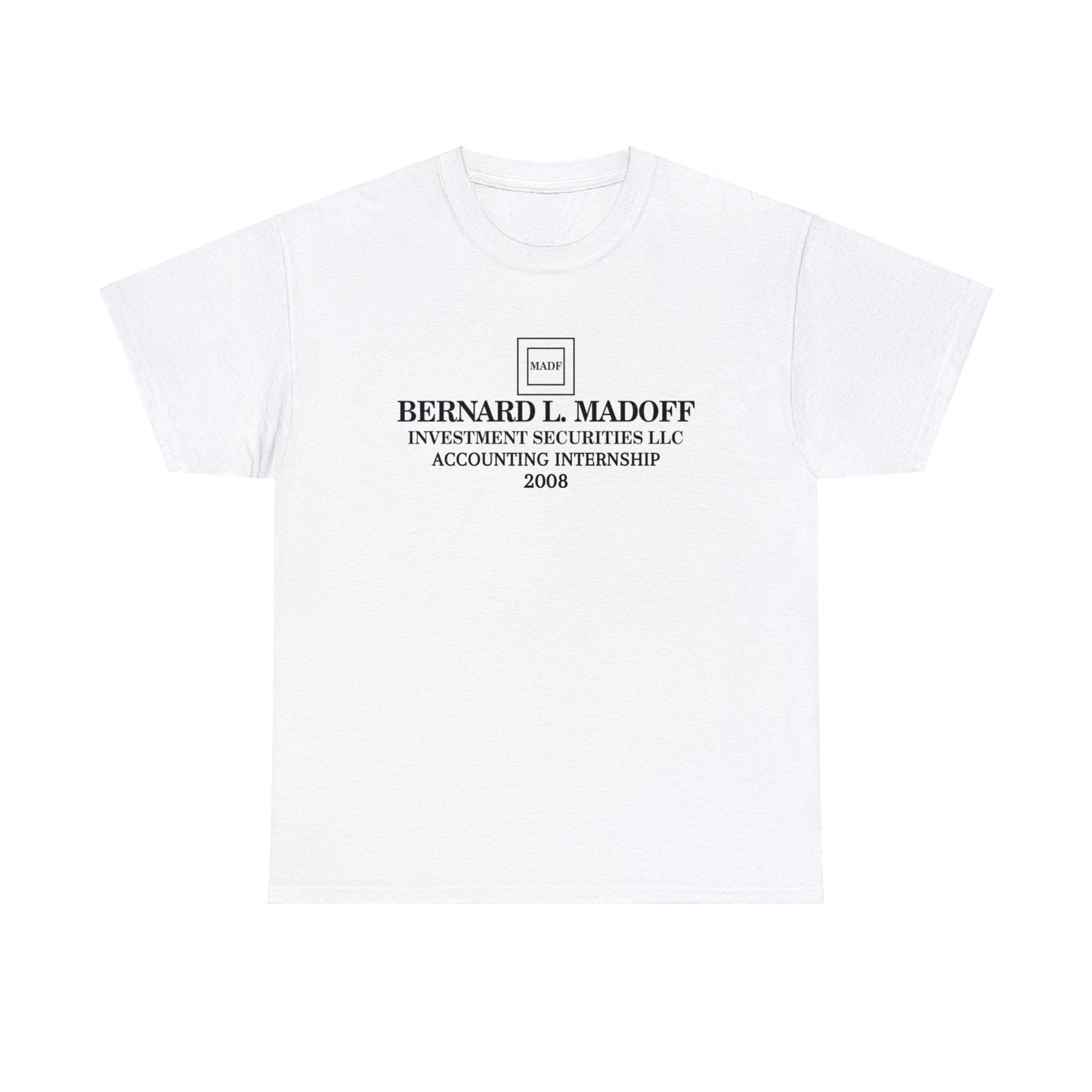 Bernie Madoff Accounting Internship 2008 - Unisex Heavy Cotton Tee