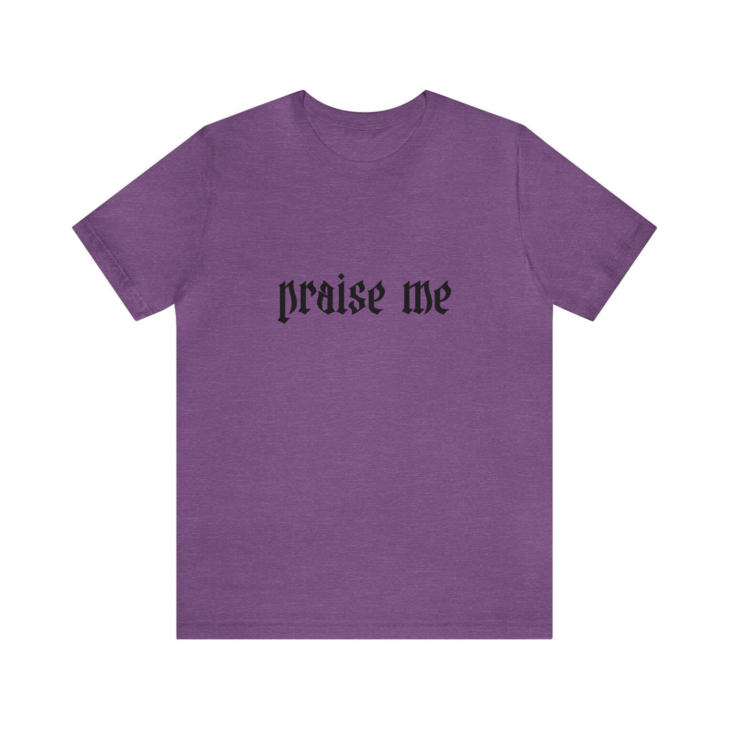 Praise Me Tee