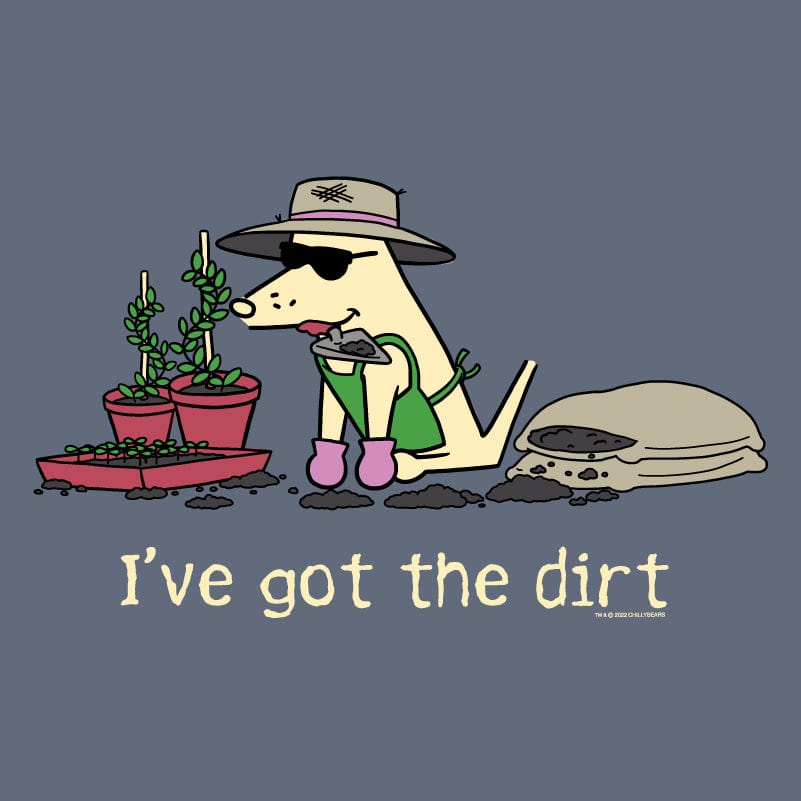 IÃ¢â‚¬â„¢ve Got The Dirt - Classic Tee