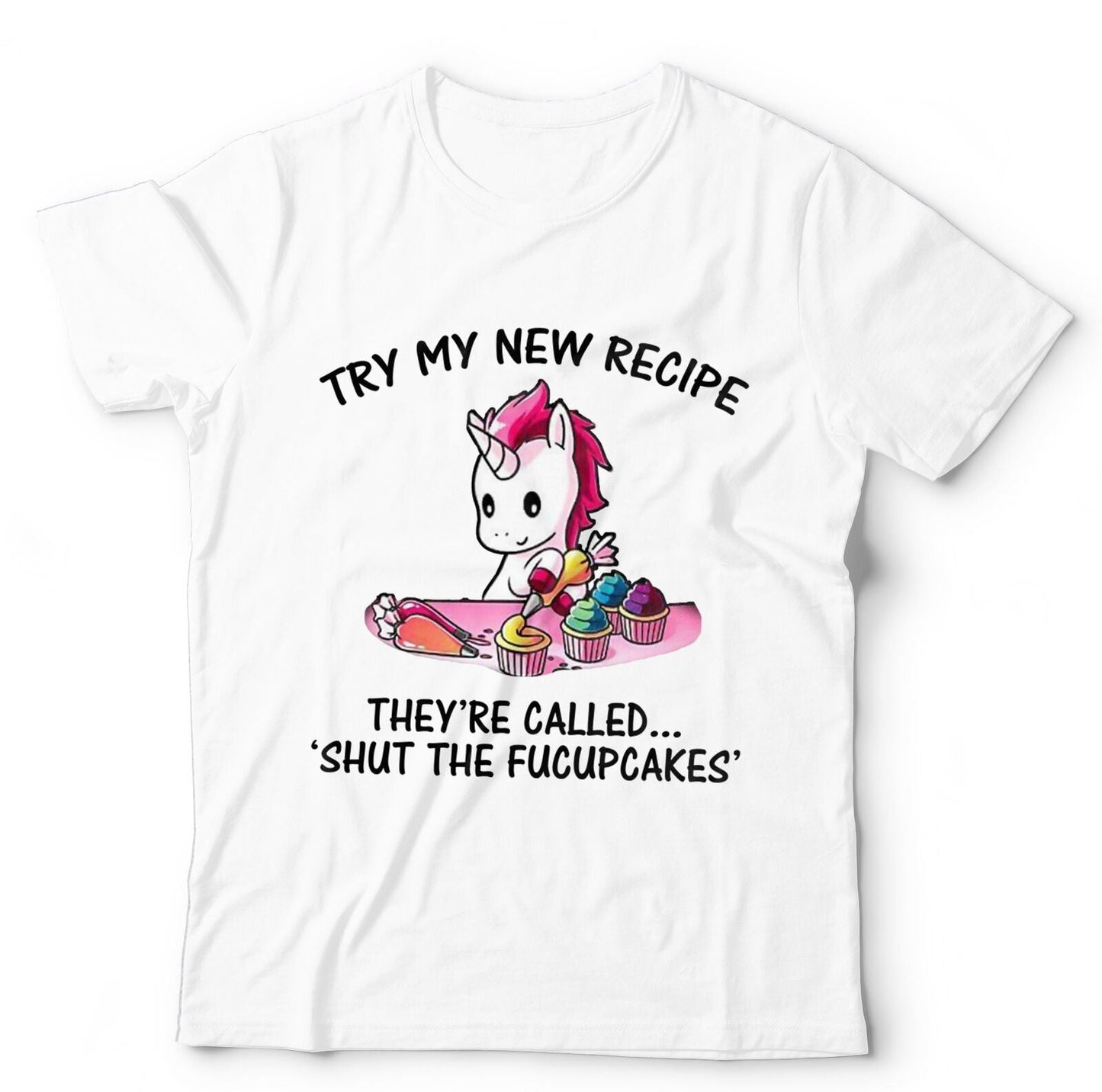 Try my New Recipe, Shut The Fucupcakes Tshirt