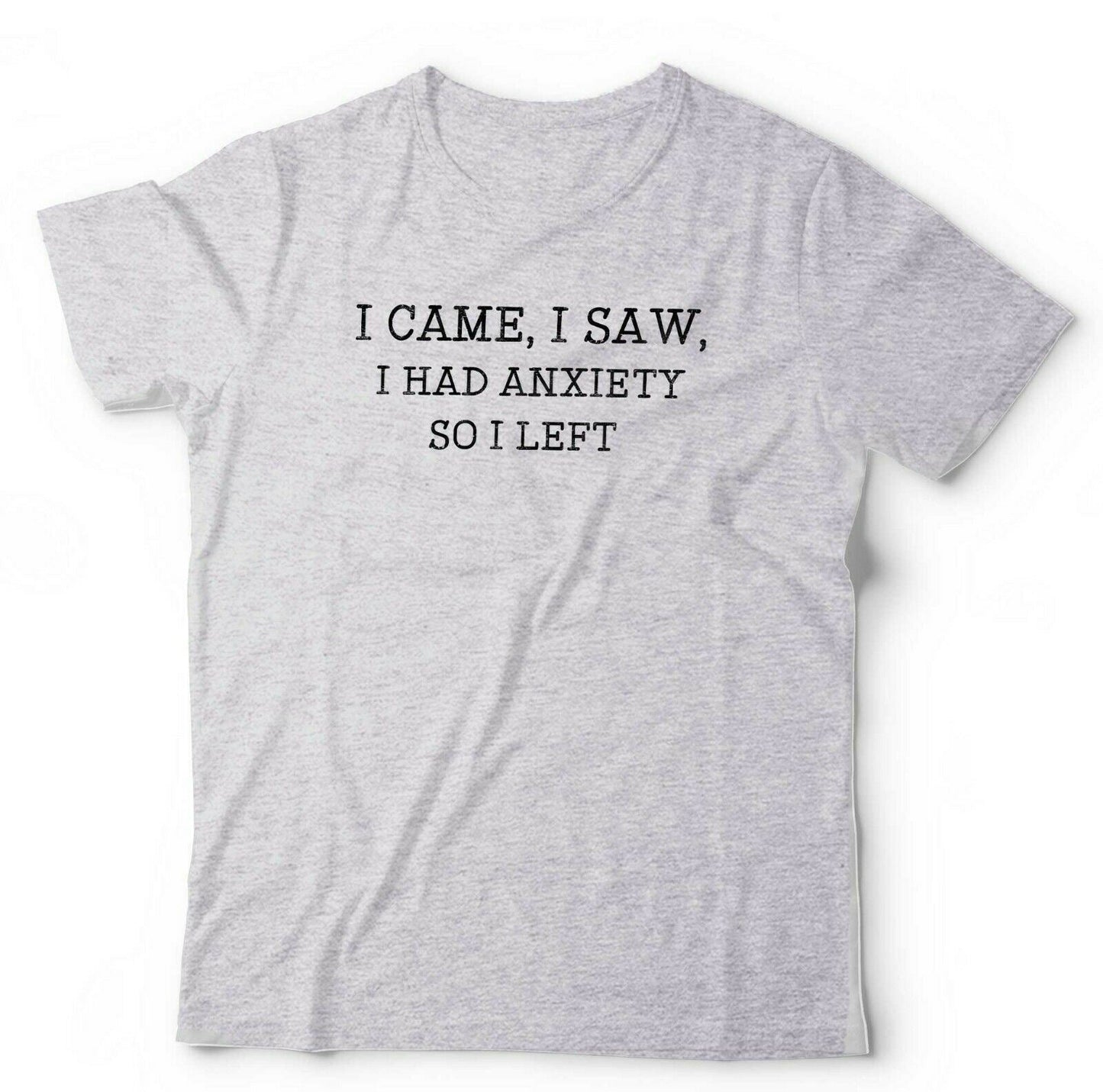 I Came I Saw I Had Anxiety Tshirt Unisex
