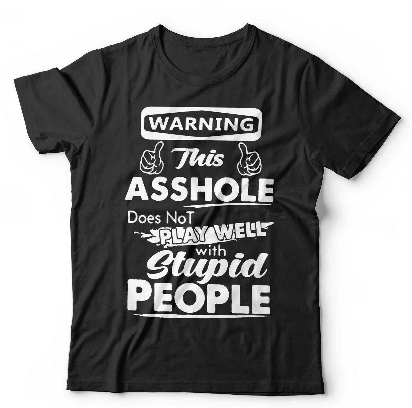 Warning This A**hole DoesnÃ¢â‚¬â„¢t Play Well With Stupid People Tshirt Unisex
