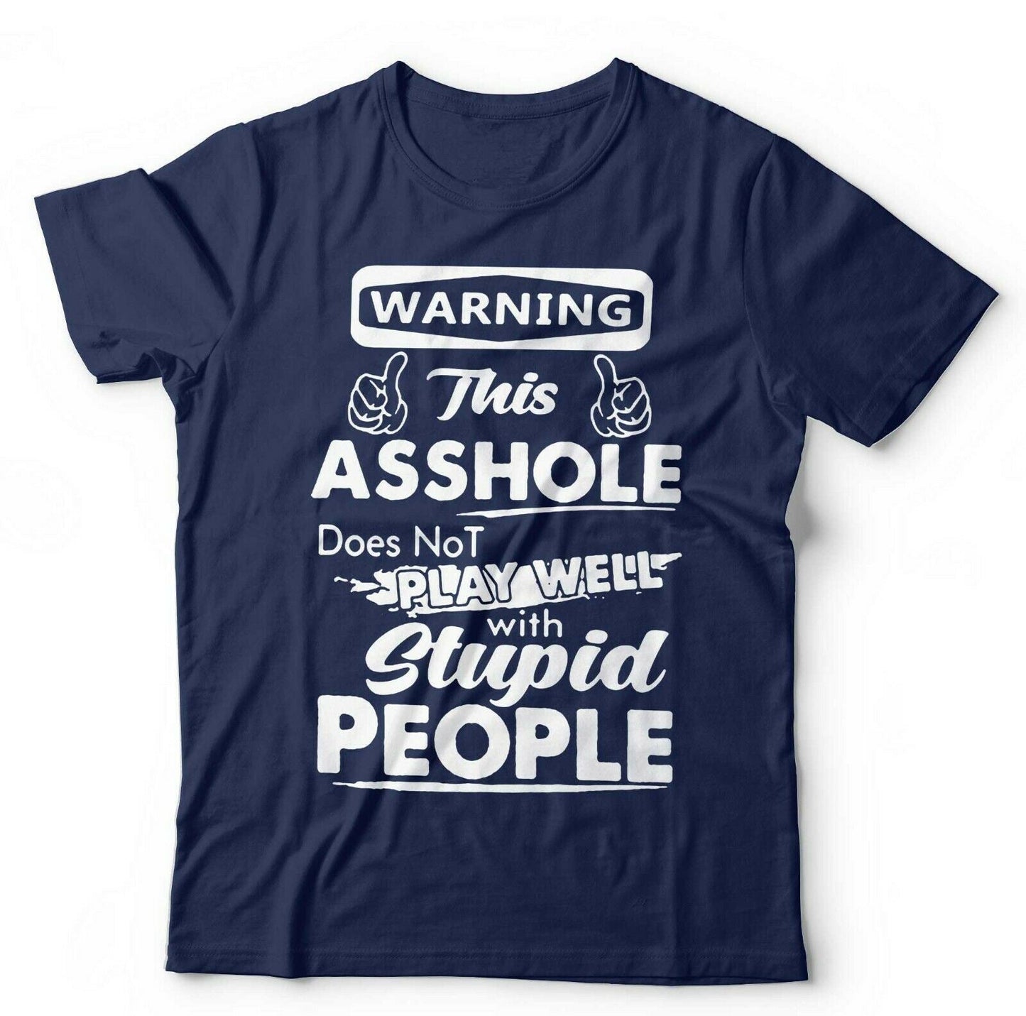 Warning This A**hole DoesnÃ¢â‚¬â„¢t Play Well With Stupid People Tshirt Unisex