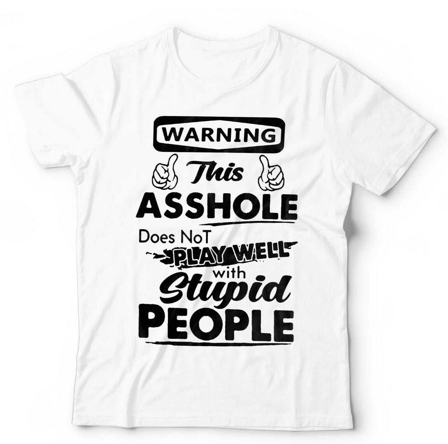Warning This A**hole DoesnÃ¢â‚¬â„¢t Play Well With Stupid People Tshirt Unisex