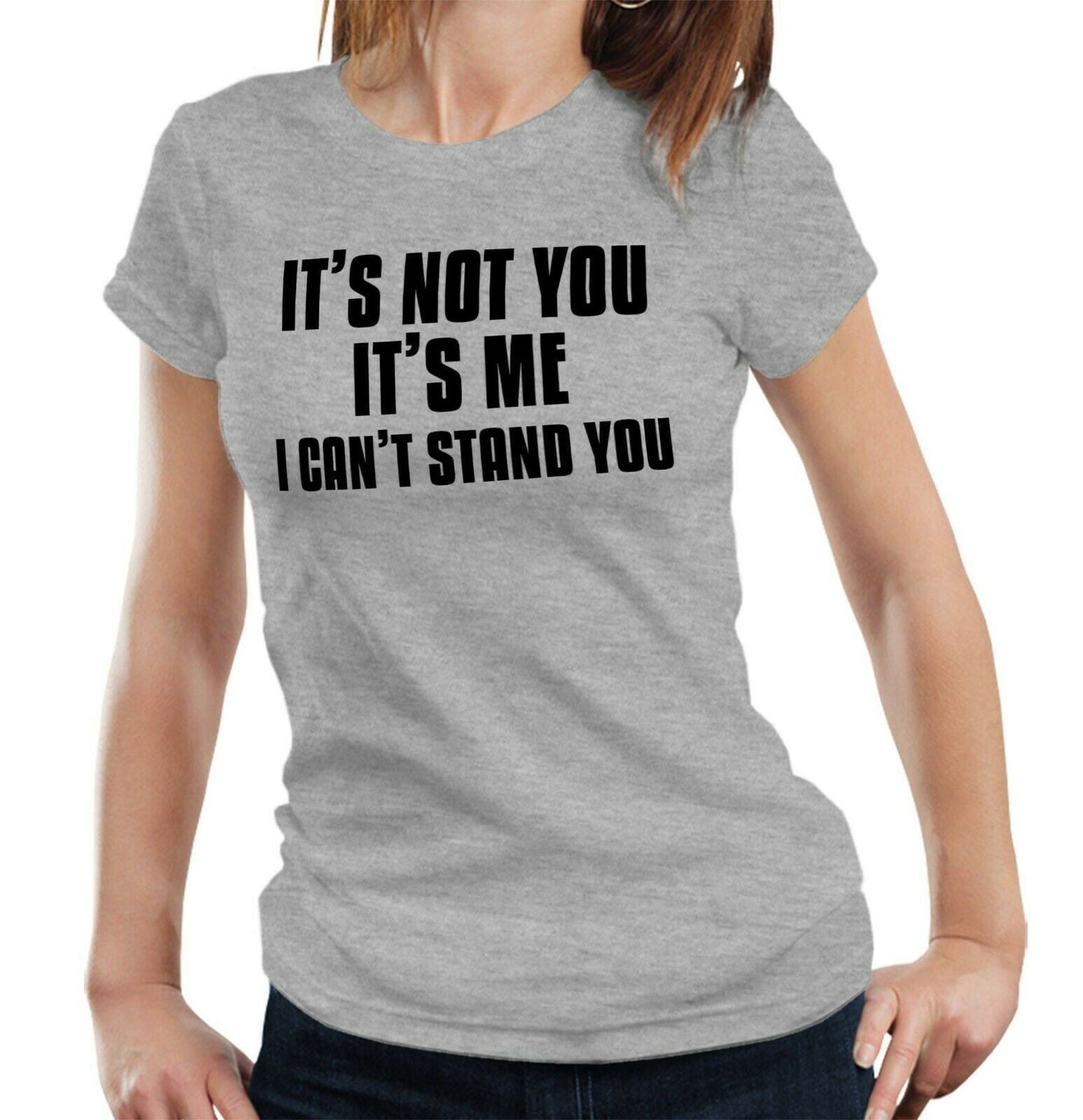 It's Not You It's Me. I Can't Stand You Tshirt Fitted Ladies