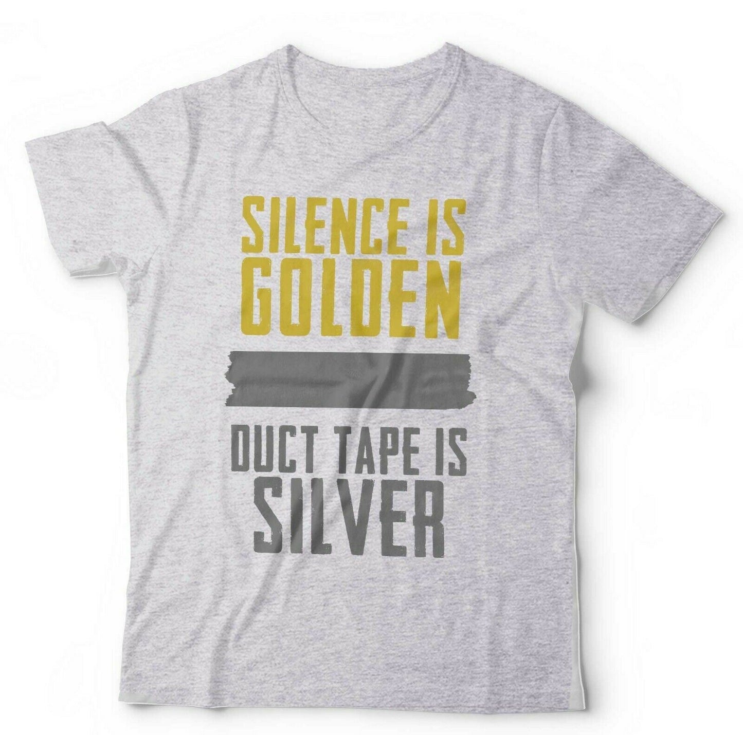 Silence Is Golden Duct Tape Is Silver Tshirt Unisex