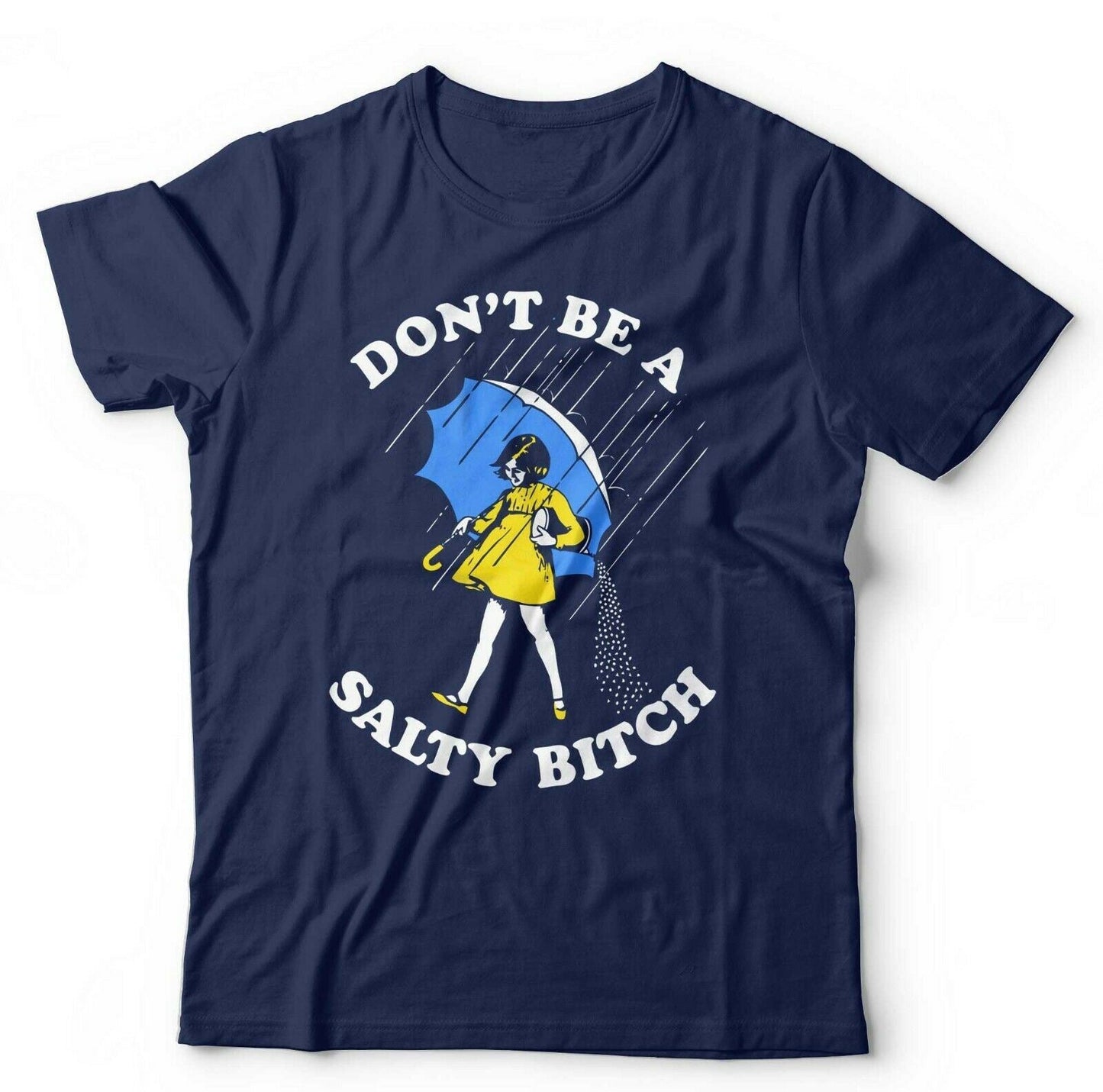 Don't Be A Salty Bitch Tshirt Unisex