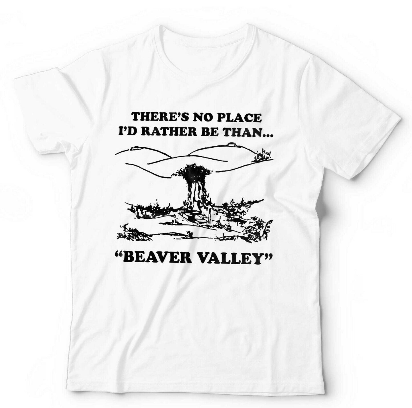 There Is No Place I'd Rather Be Than Beaver Valley Tshirt Unisex
