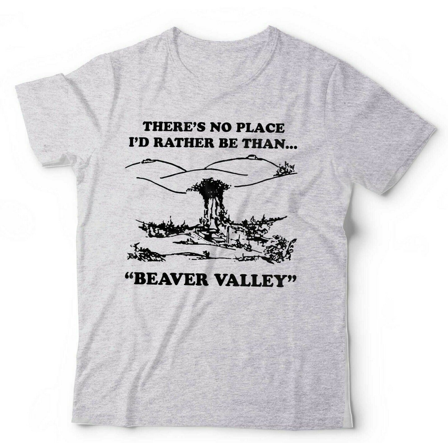 There Is No Place I'd Rather Be Than Beaver Valley Tshirt Unisex