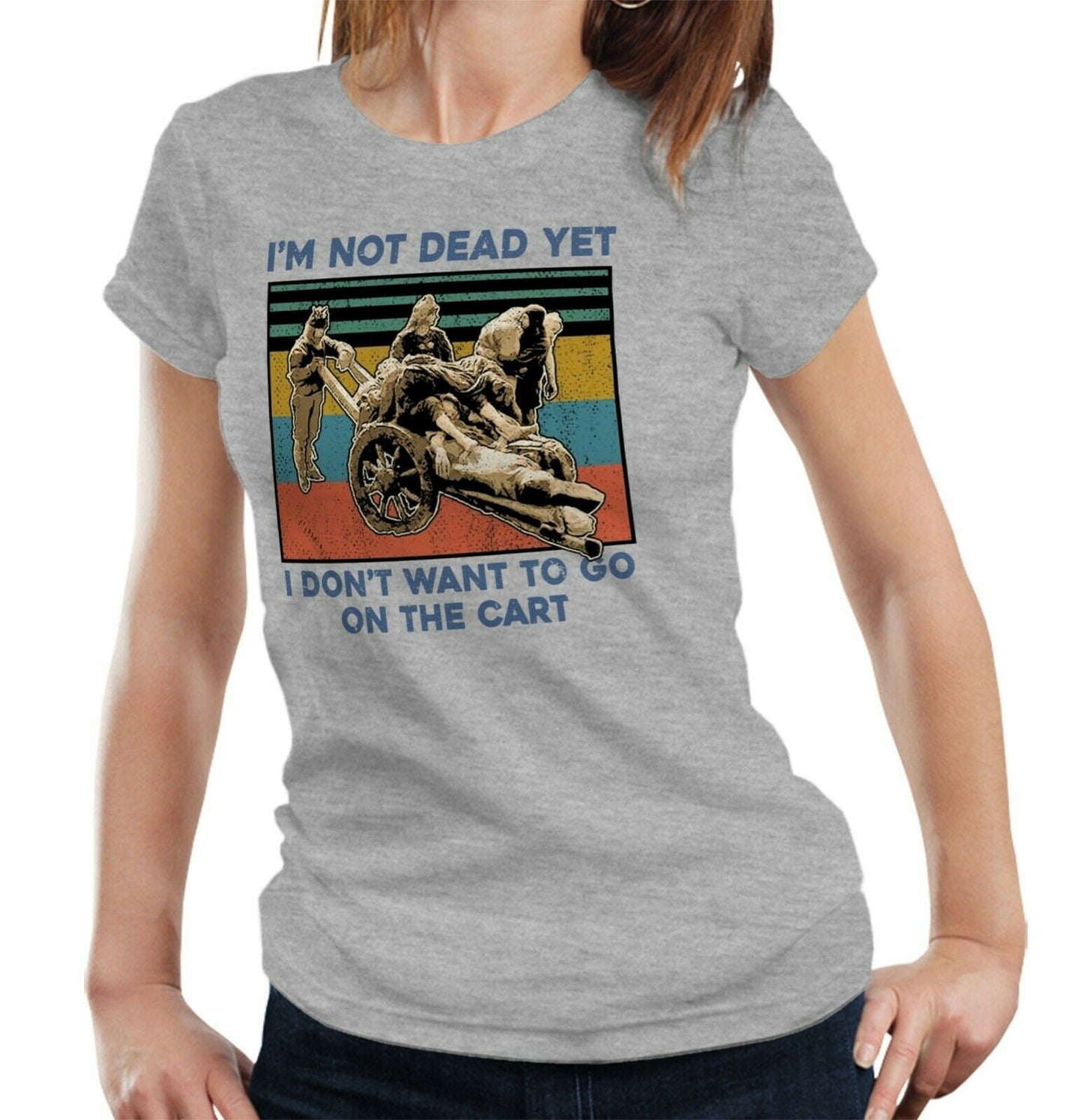 I'm Not Dead Yet Tshirt Fitted Ladies