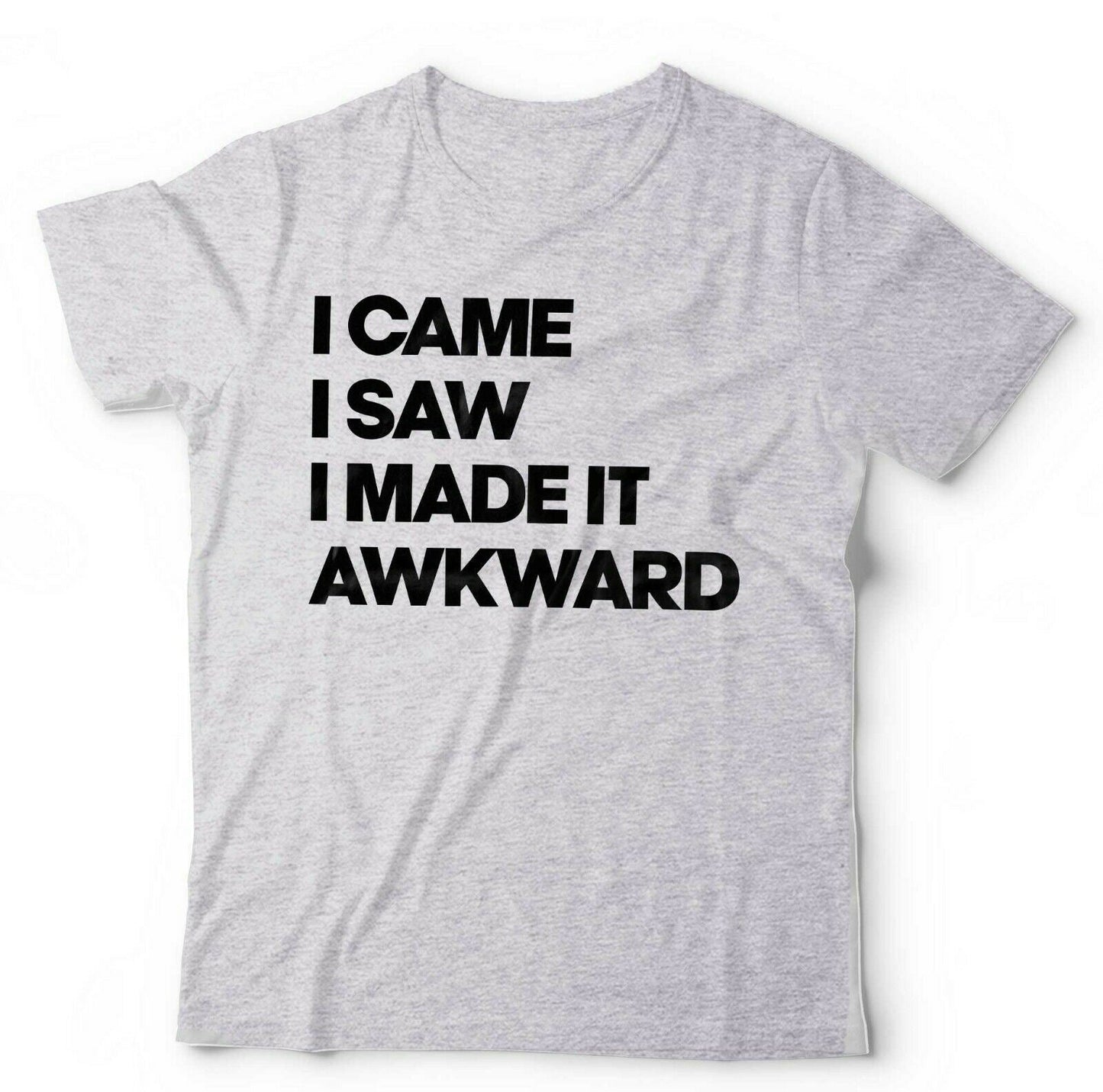 I Came, I Saw, I Made It Awkward Tshirt Unisex & Kids