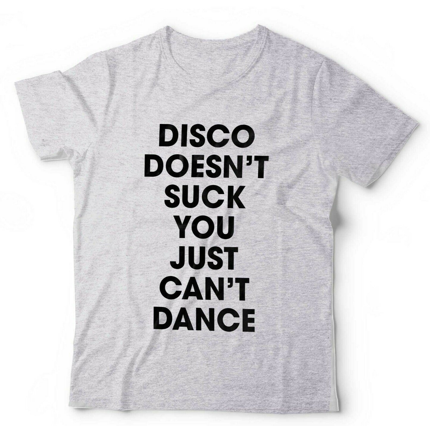 Disco Doesn't Suck You Just Can't Dance Tshirt Unisex & Kids