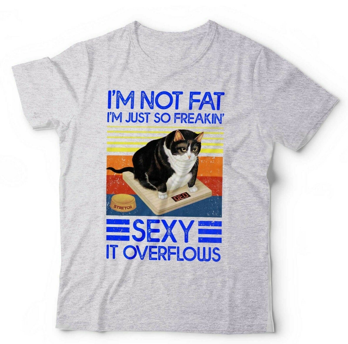 I'm Not Fat I'm Just So Freakin' Sexy Tshirt Unisex & Kids
