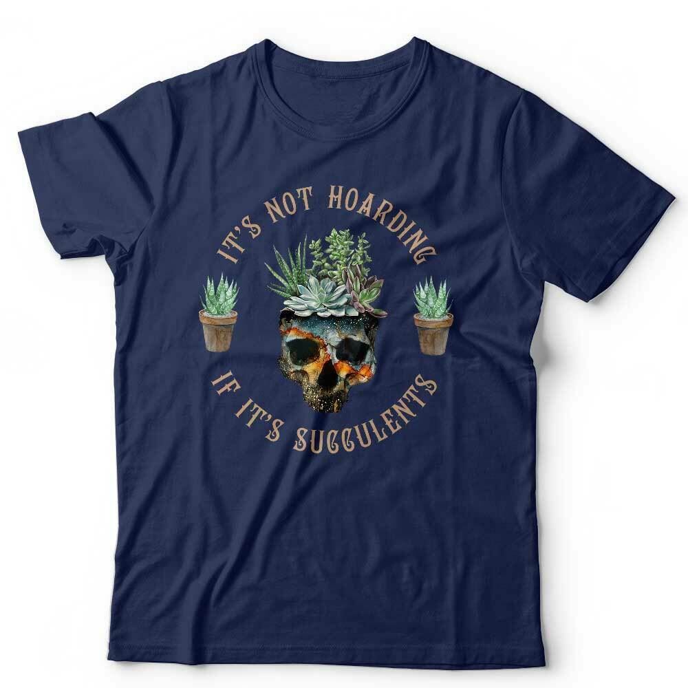 It's Not Hording If It's Succulents Tshirt Unisex