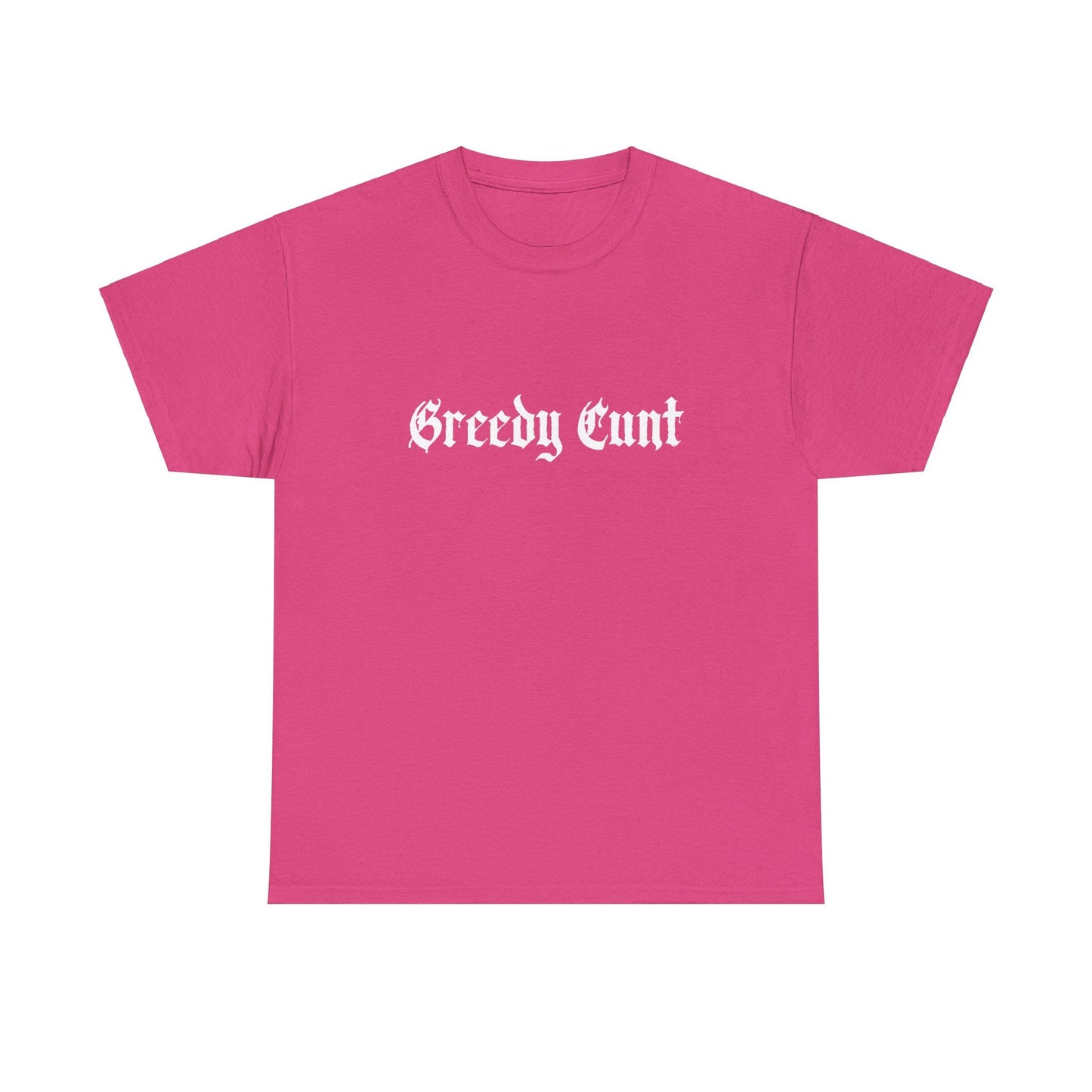 Greedy Cunt Tee