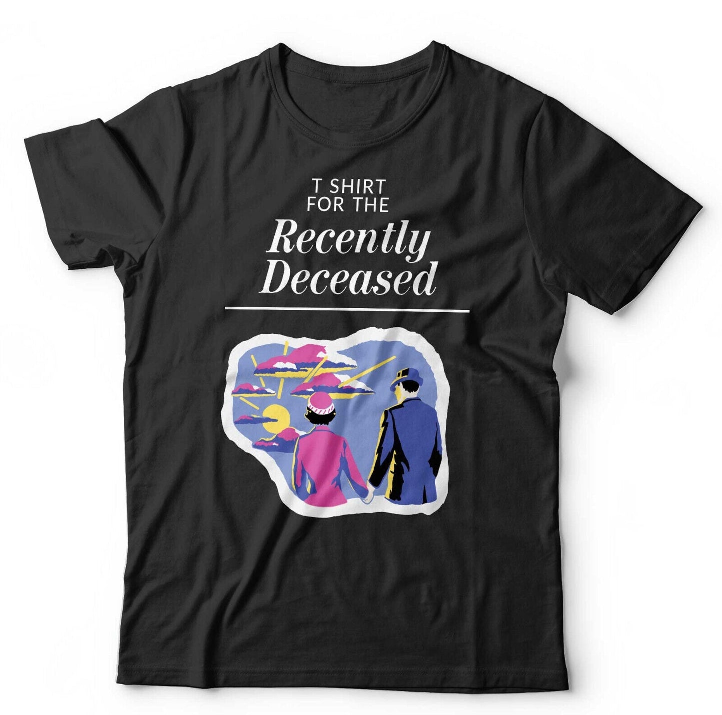 T Shirt For The Recently Deceased Tshirt Unisex Style001