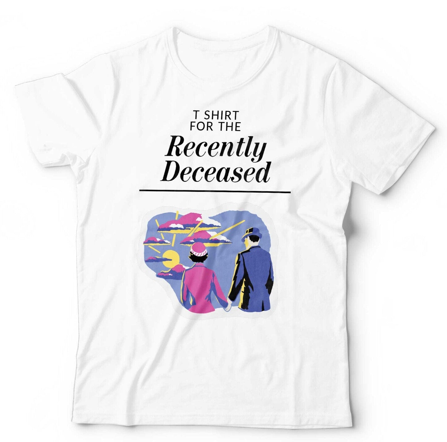 T Shirt For The Recently Deceased Tshirt Unisex Style001