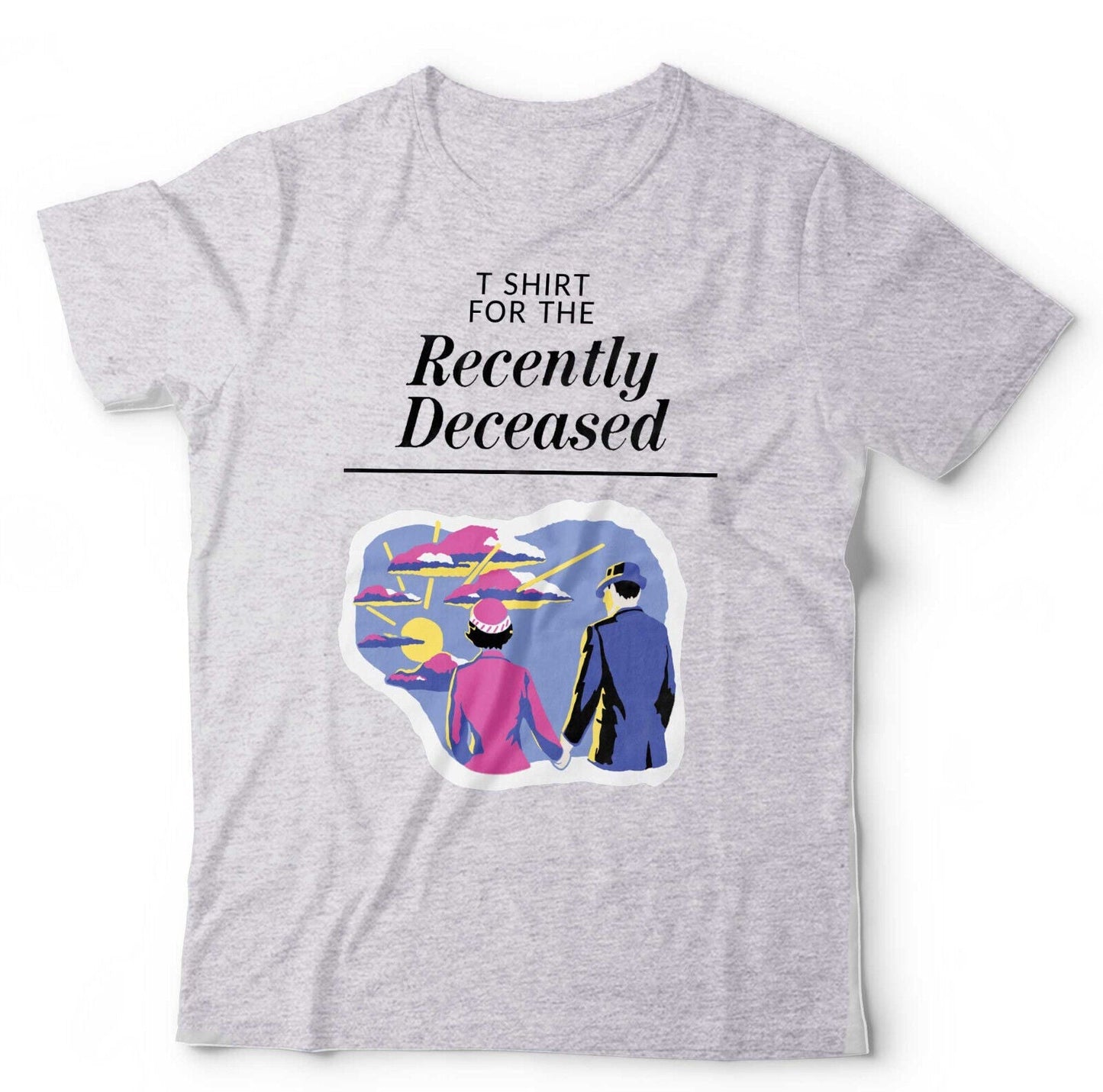 T Shirt For The Recently Deceased Tshirt Unisex Style001