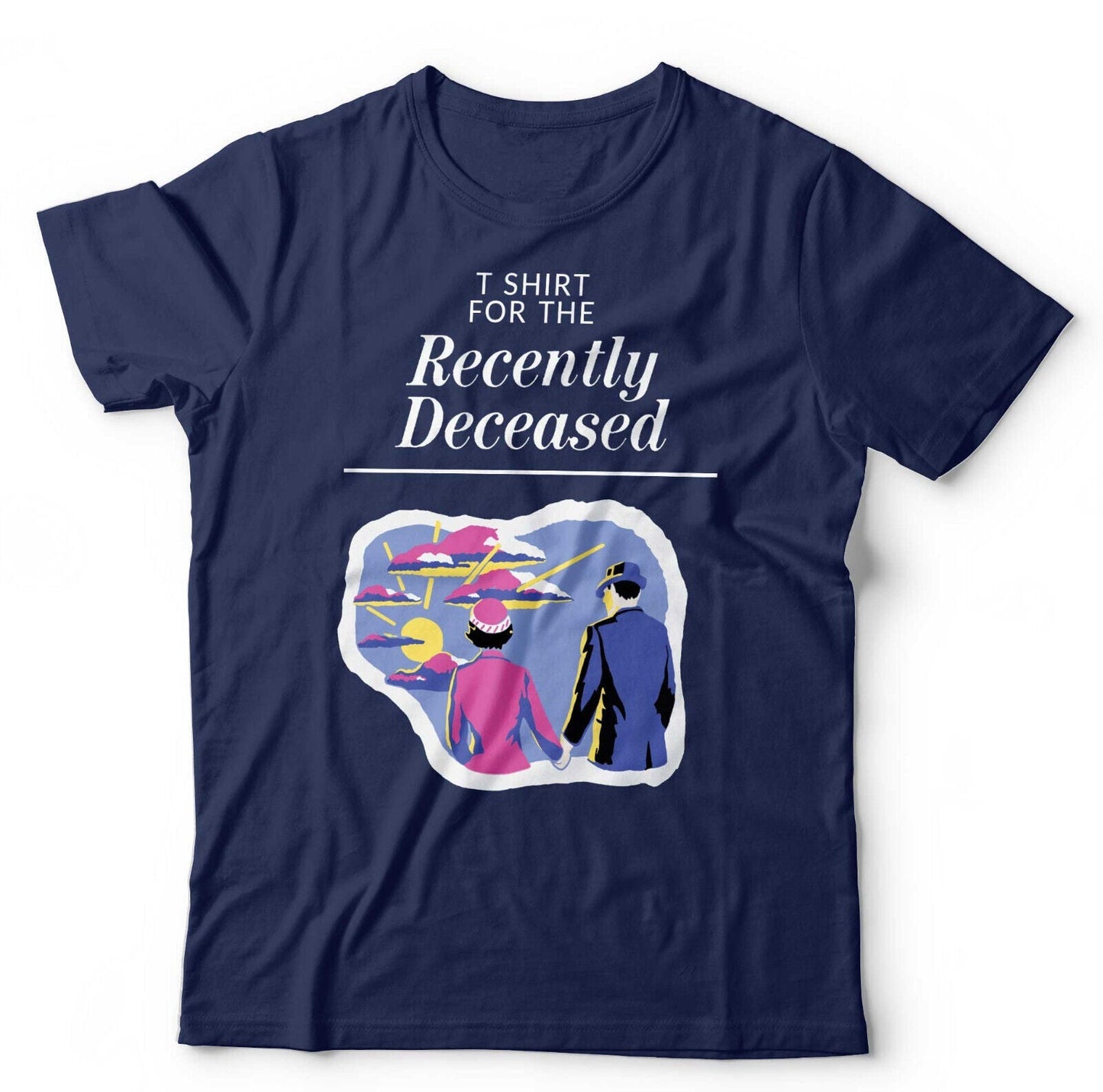 T Shirt For The Recently Deceased Tshirt Unisex Style001