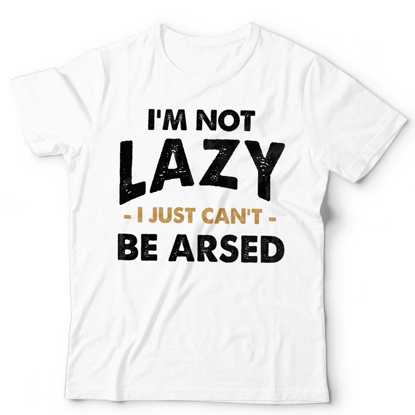 I'm Not Lazy I Just Can't Be Arsed Unisex & Kids Tshirt