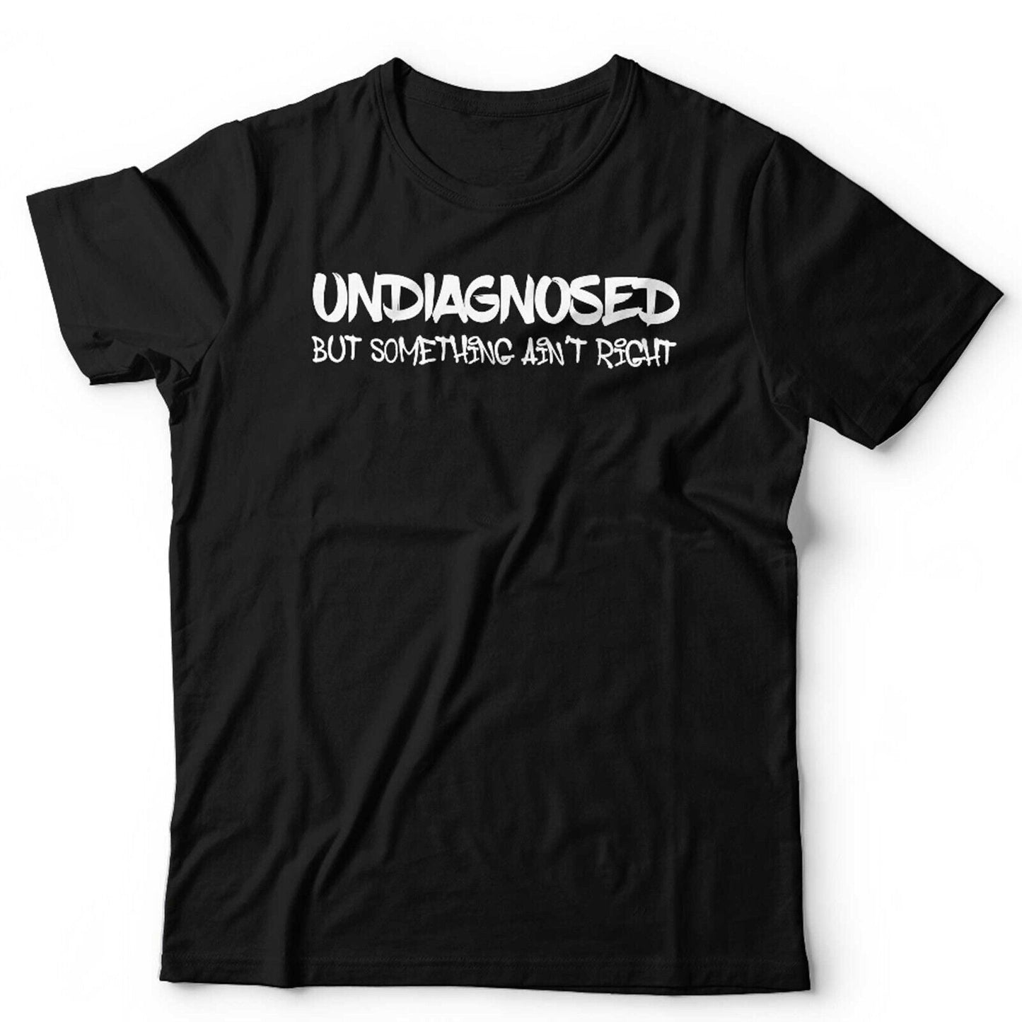 Undiagnosed But Something Ain't Right Tshirt Unisex