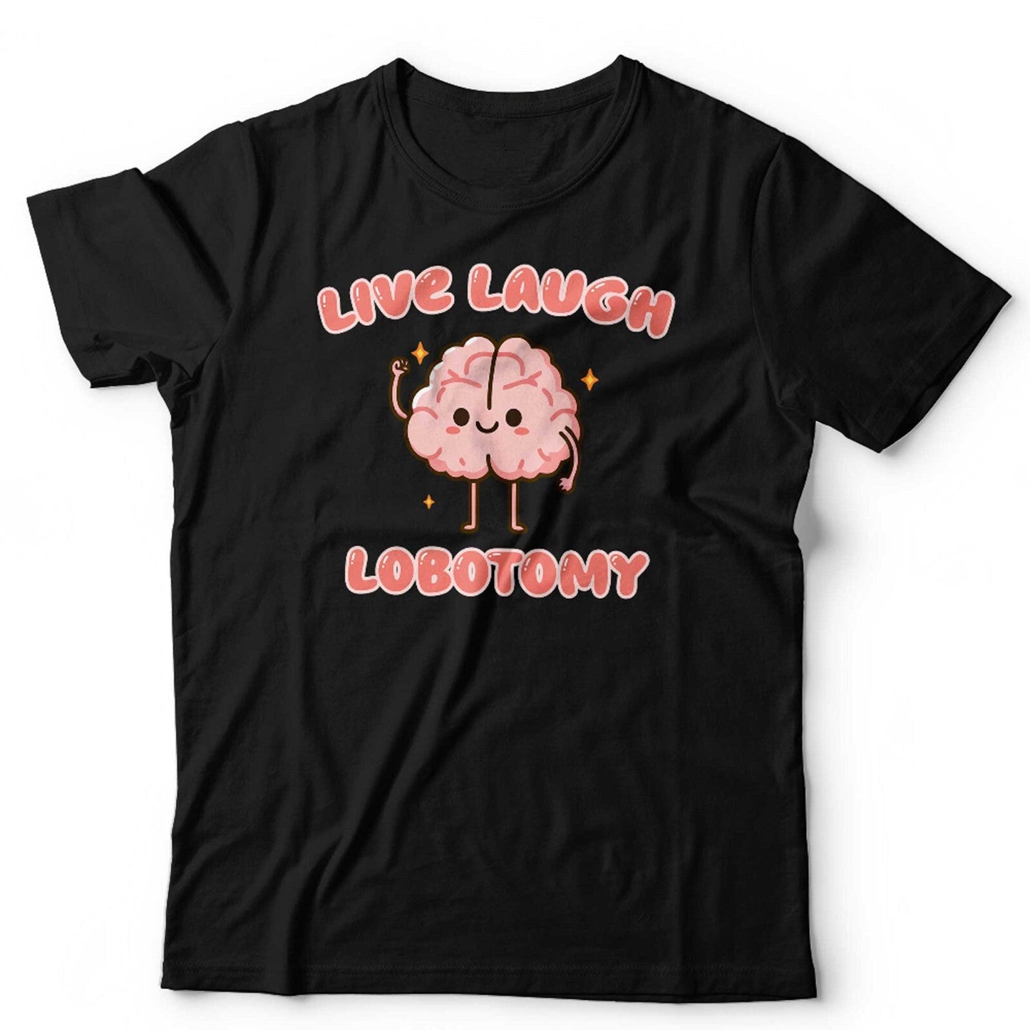 Live Laugh Lobotomy Unisex T Shirt