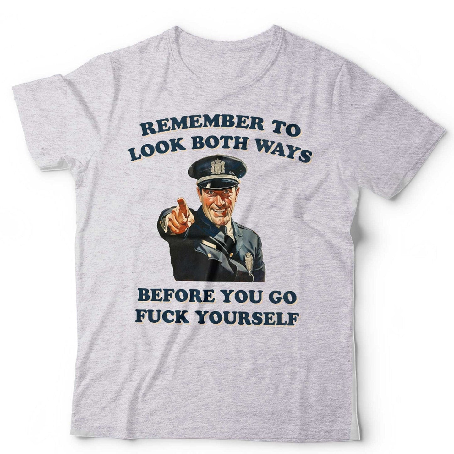 Remeber To Look Both Ways Before You Go Fvck Yourself Unisex T Shirt