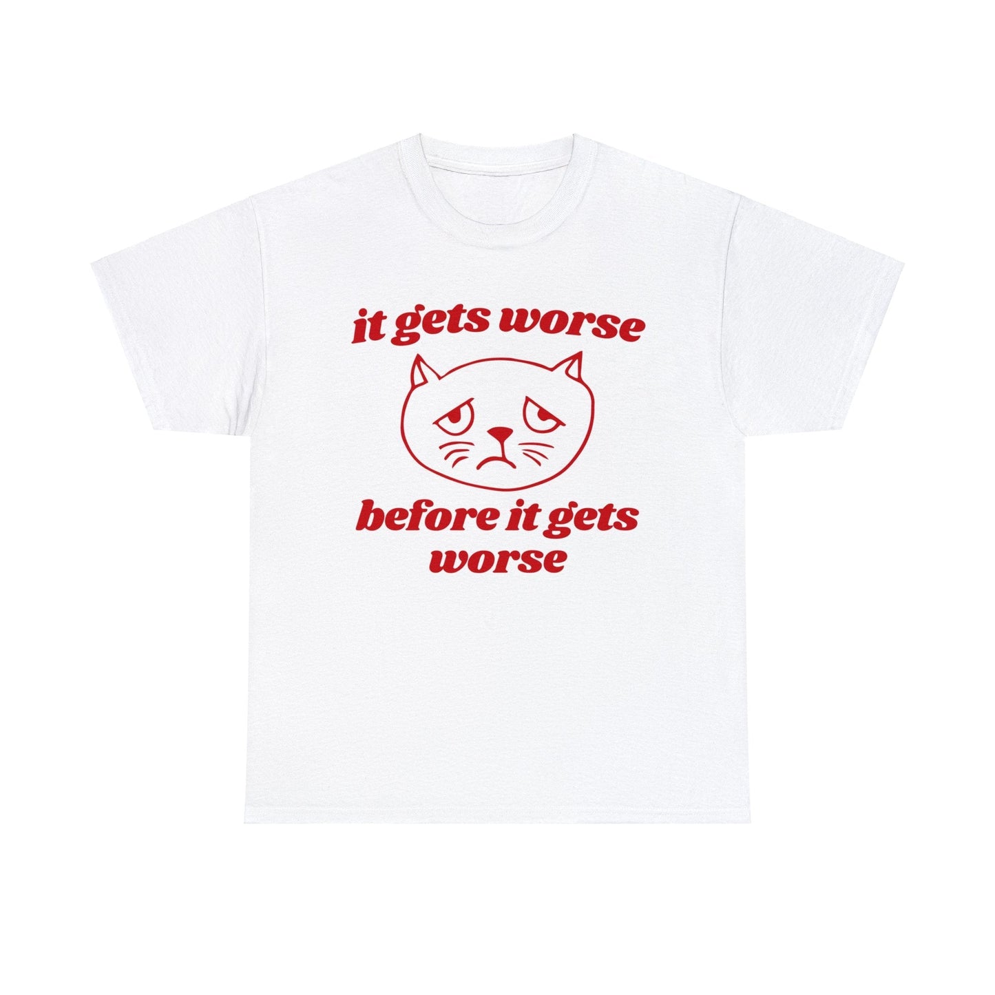 It gets worse before it gets worse shirt