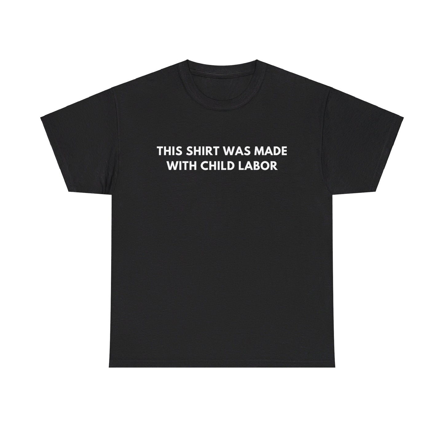 This Shirt Was Made With Child Labour - Unisex Heavy Cotton Tee