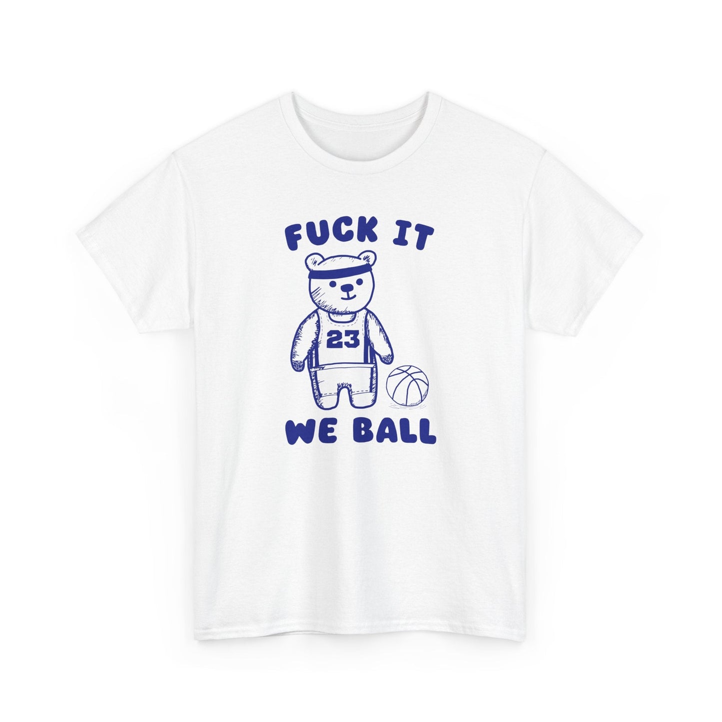 Fuck it We Ball Shirt