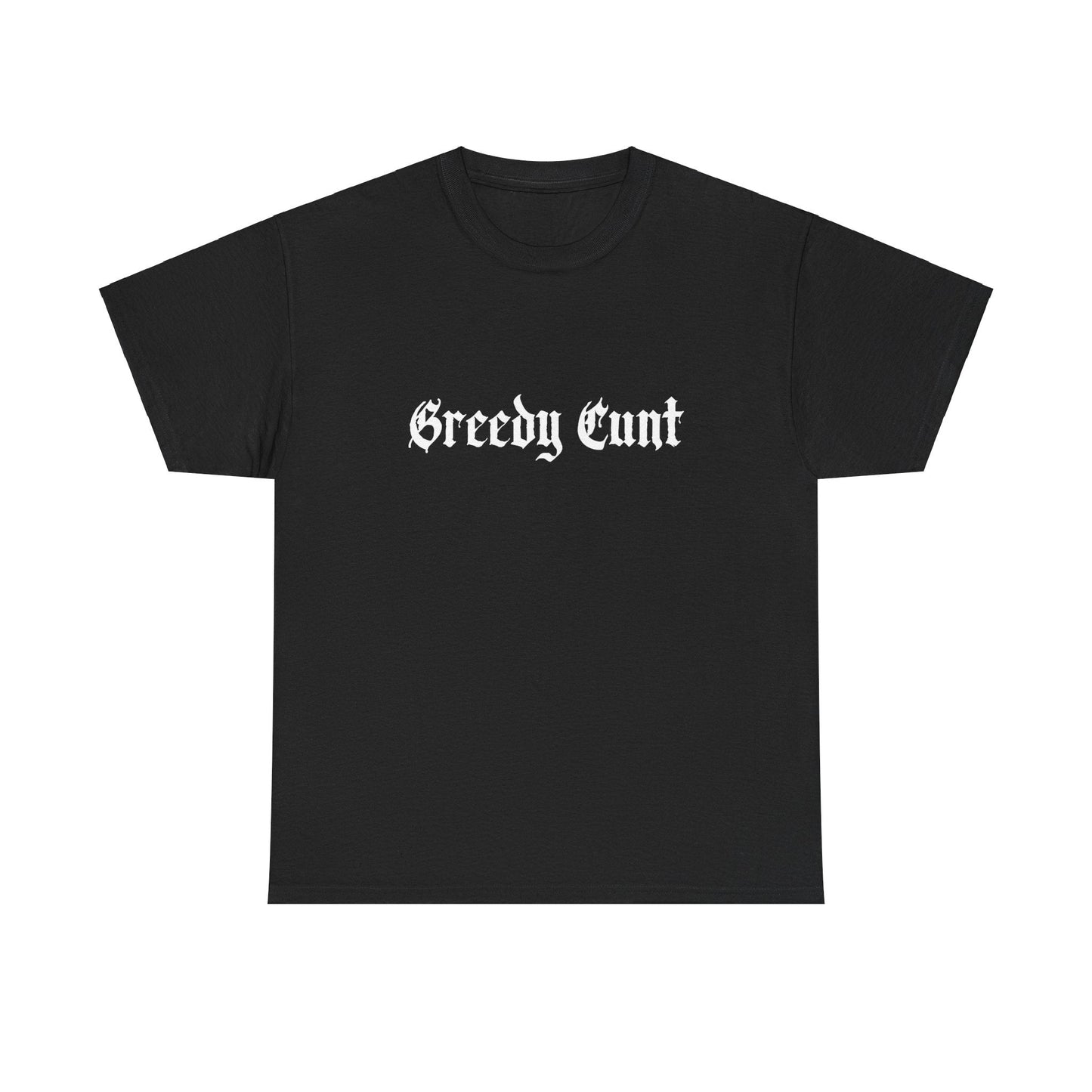 Greedy Cunt Tee