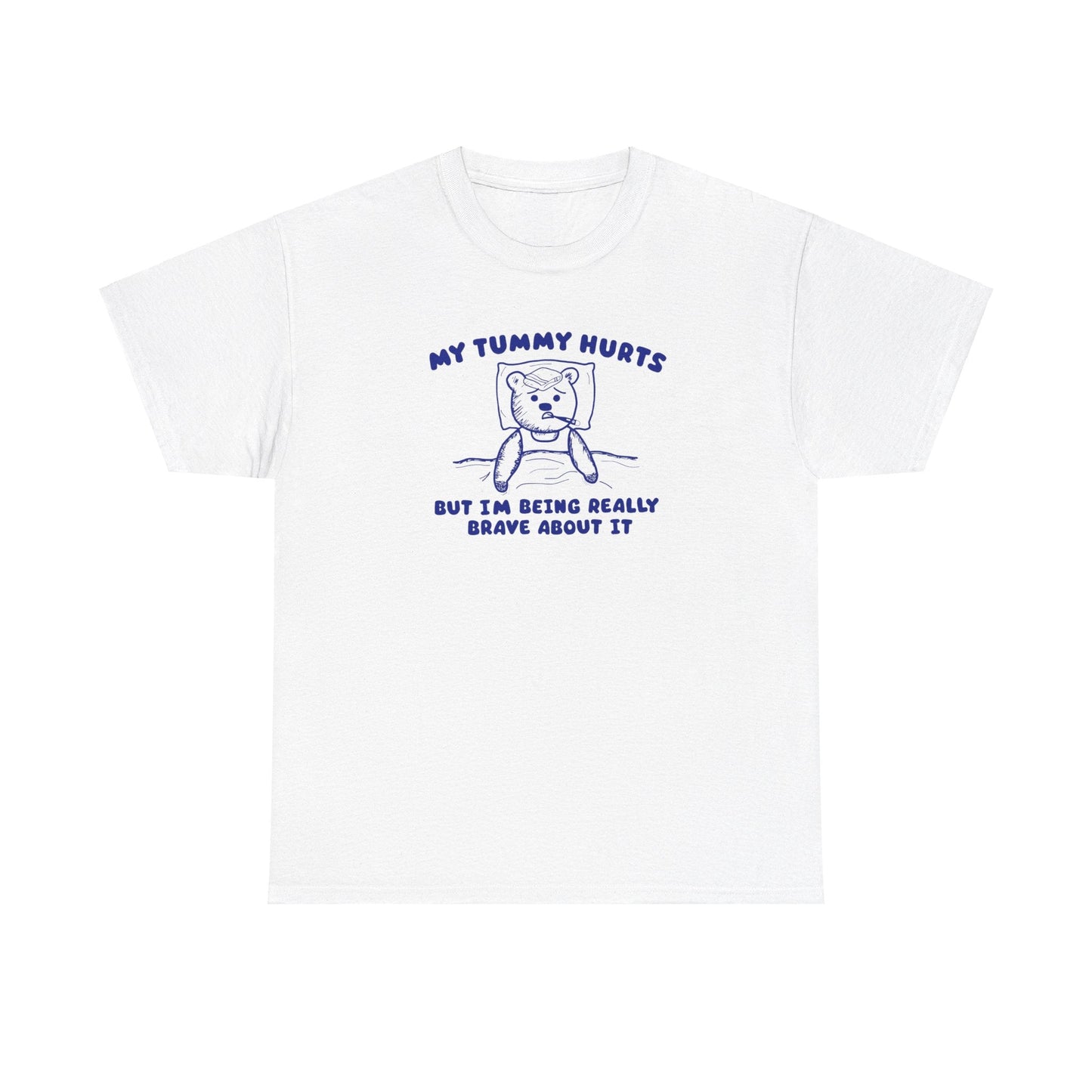 My Tummy Hurts But I'm Being Really Brave About it Shirt