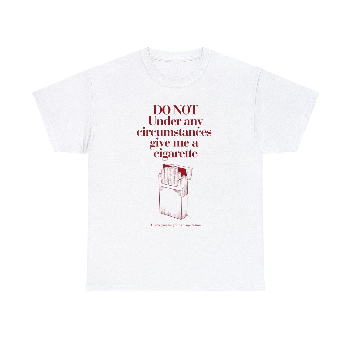 Do not under and circumstance give me a cigarette - Unisex Heavy Cotton Tee