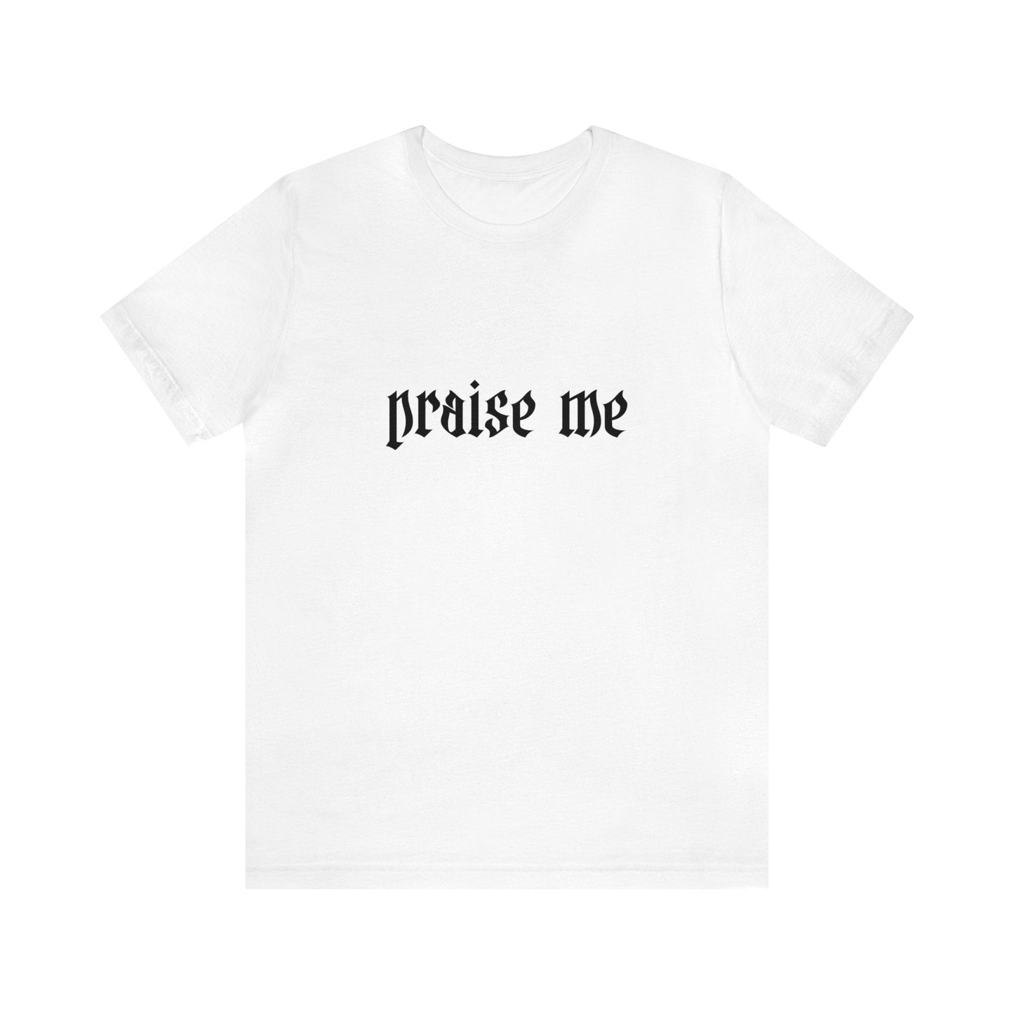 Praise Me Tee