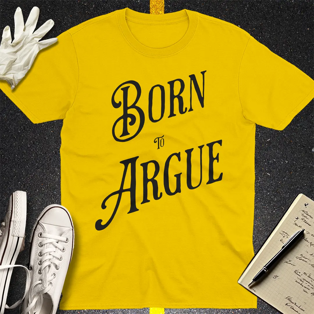 Born to Argue T-shirt