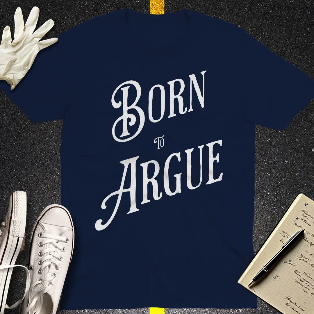 Born to Argue T-shirt