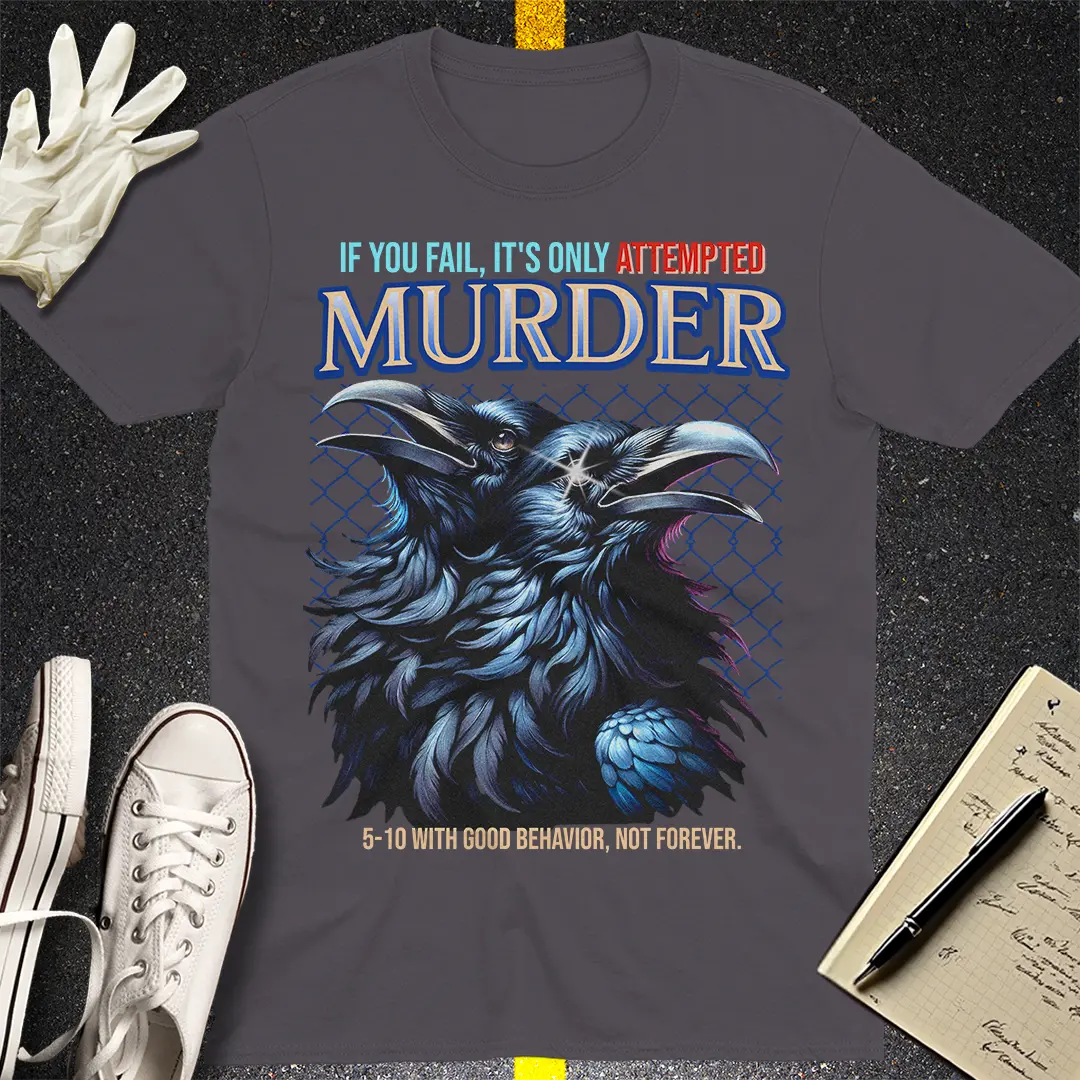 Attempted Murder - True Crime Humor T-shirt