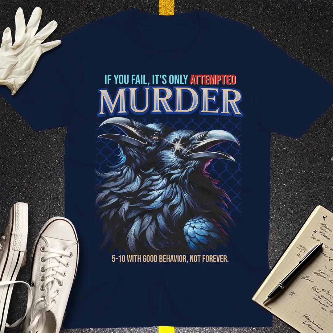 Attempted Murder - True Crime Humor T-shirt