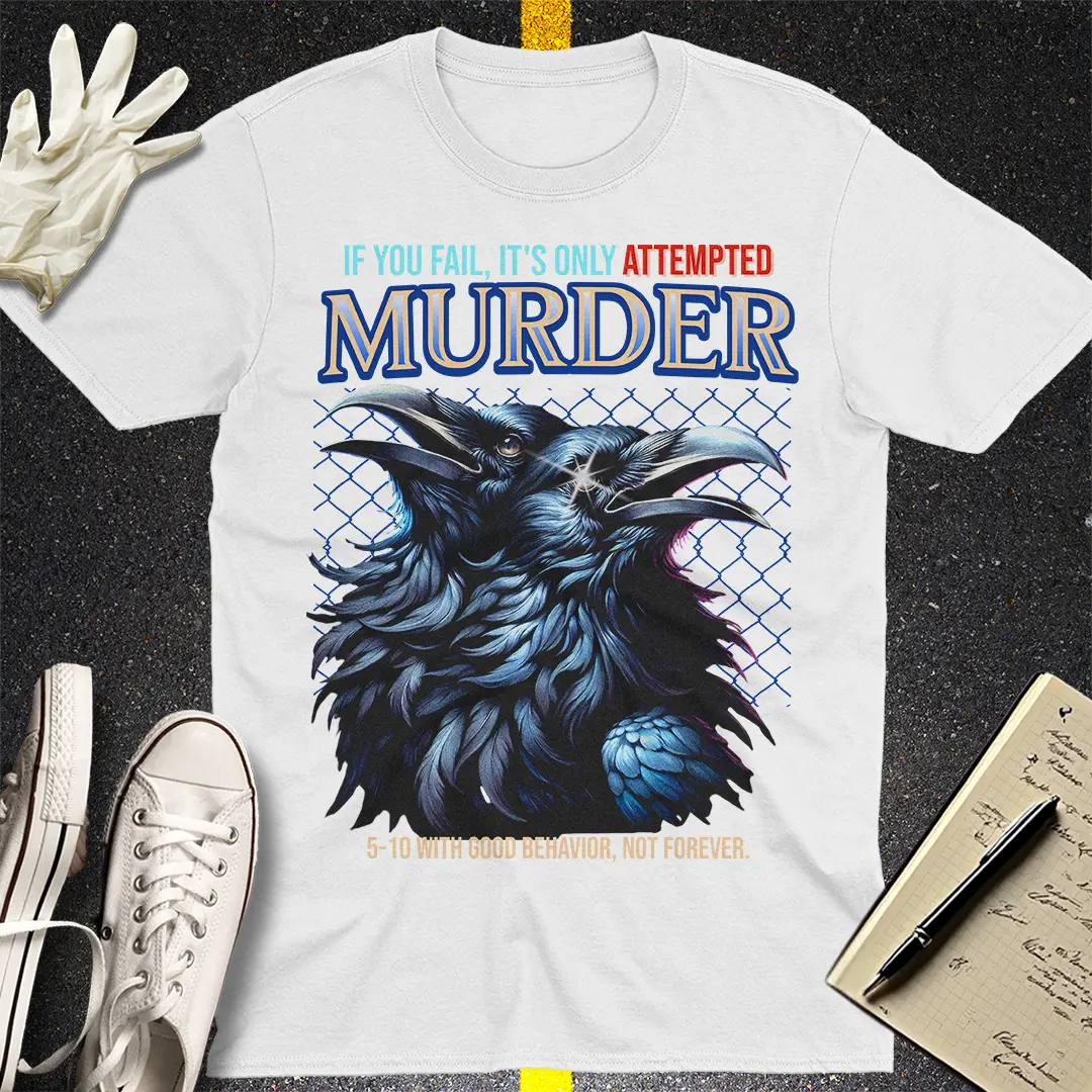 Attempted Murder - True Crime Humor T-shirt
