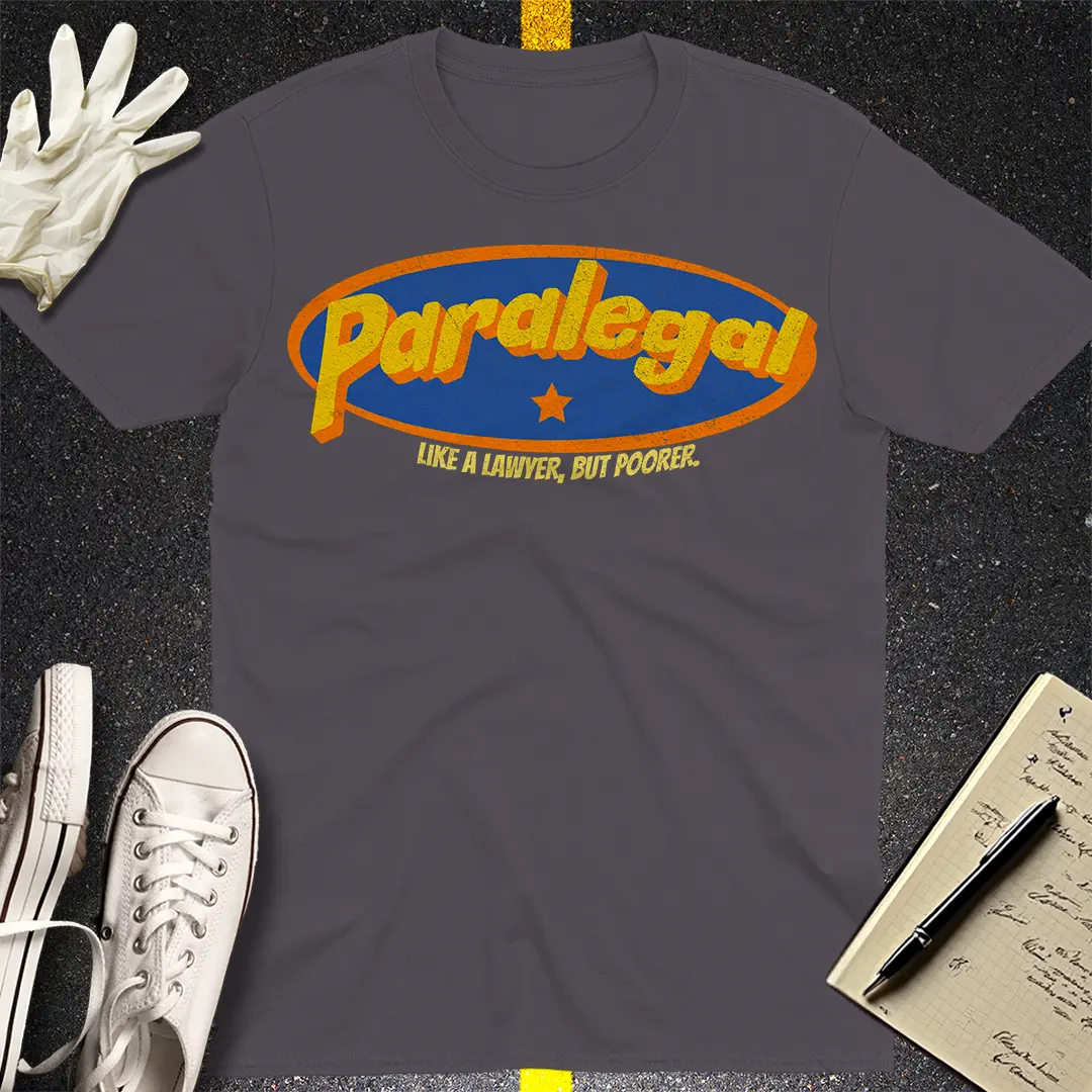 Paralegal - Like a Lawyer, But Poorer T-shirt
