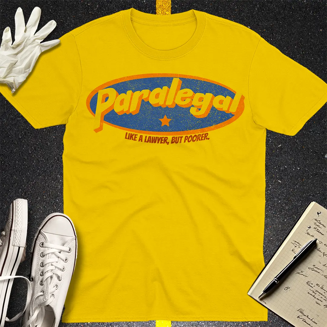 Paralegal - Like a Lawyer, But Poorer T-shirt