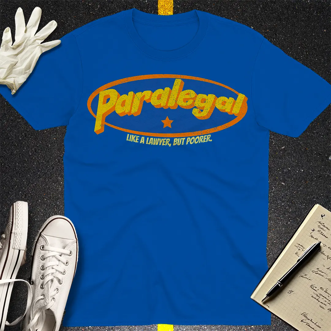 Paralegal - Like a Lawyer, But Poorer T-shirt