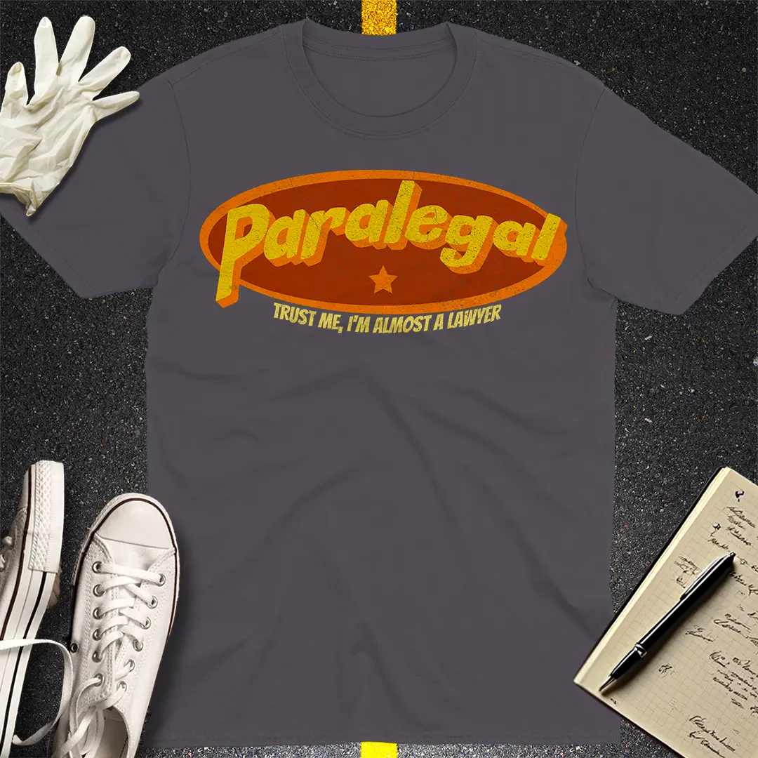 Paralegal - Trust Me, I'm Almost a Lawyer T-shirt