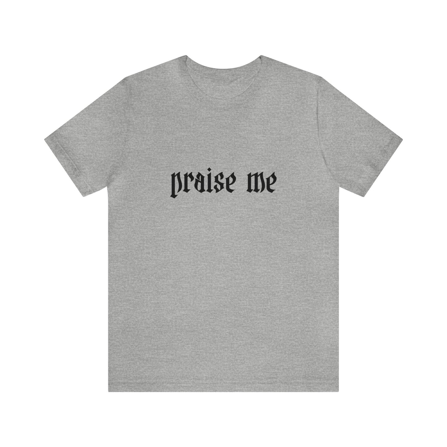 Praise Me Tee
