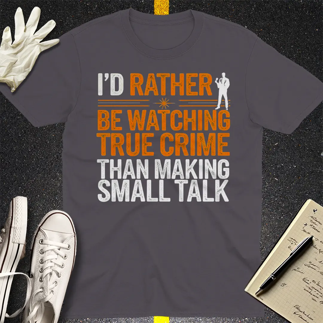 True Crime Over Small Talk T-Shirt