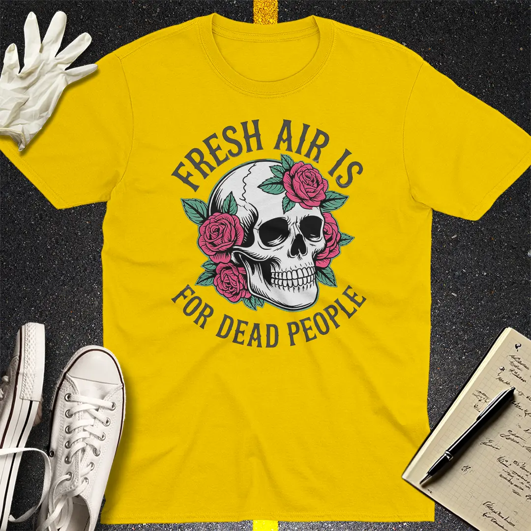 Fresh Air Is For Dead People T-Shirt