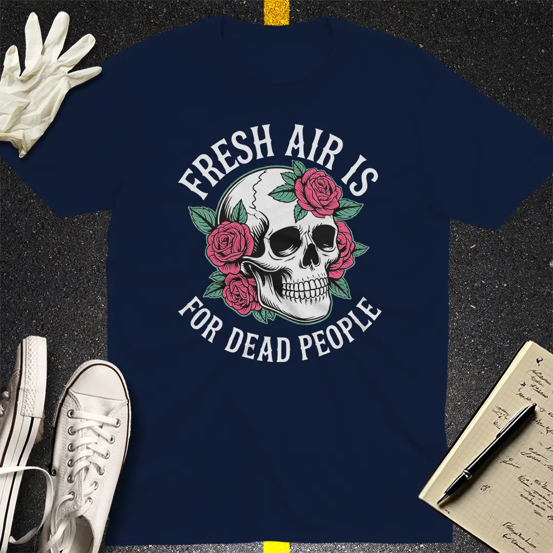 Fresh Air Is For Dead People T-Shirt